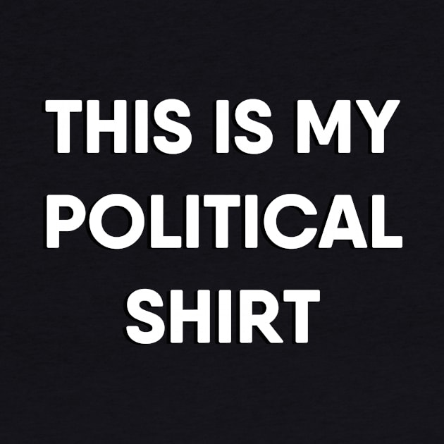 This Is My Political Shirt by TheDaintyTaurus